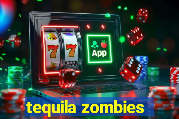 tequila zombies